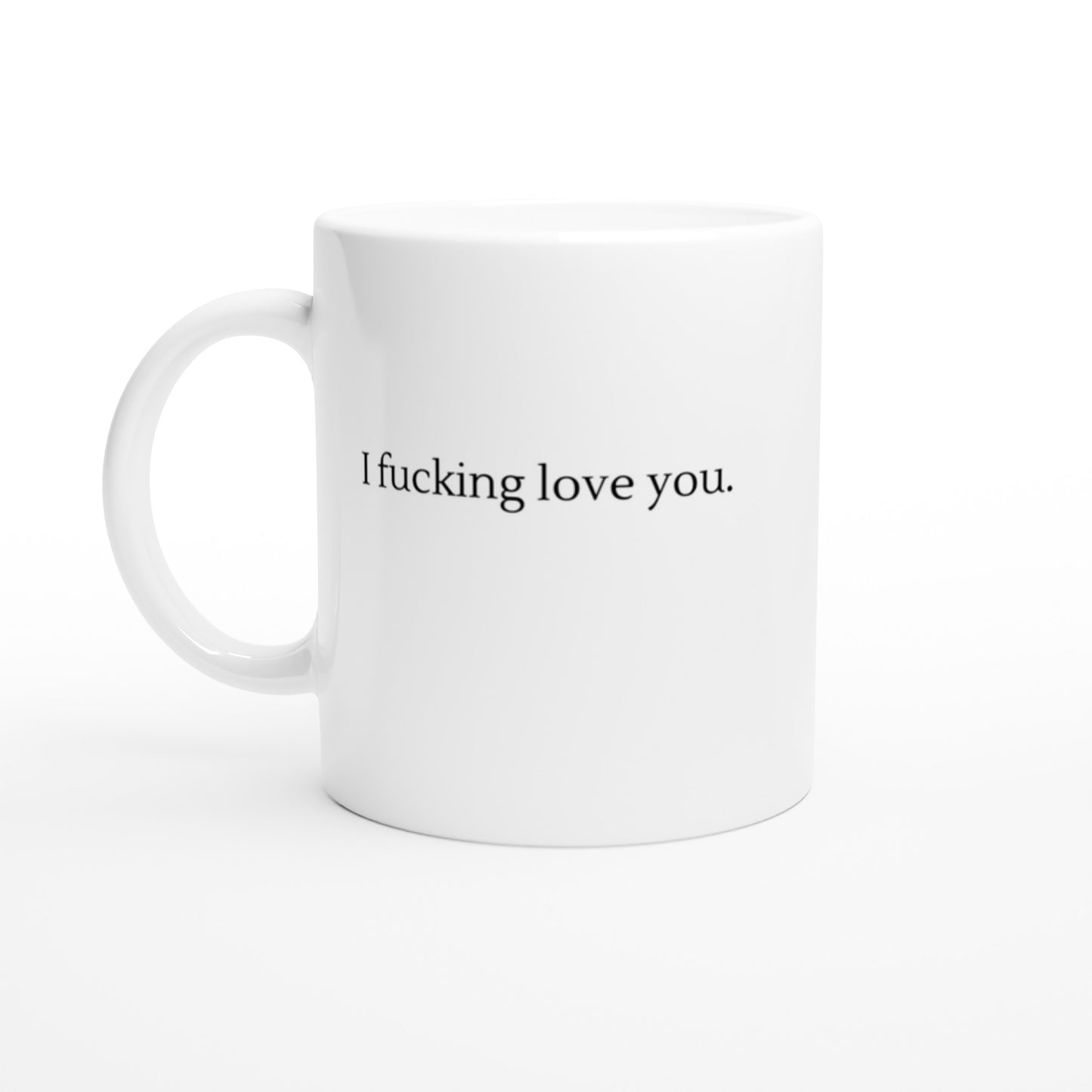"I fucking love you. - I love fucking you." Tasse (zweiseitig)