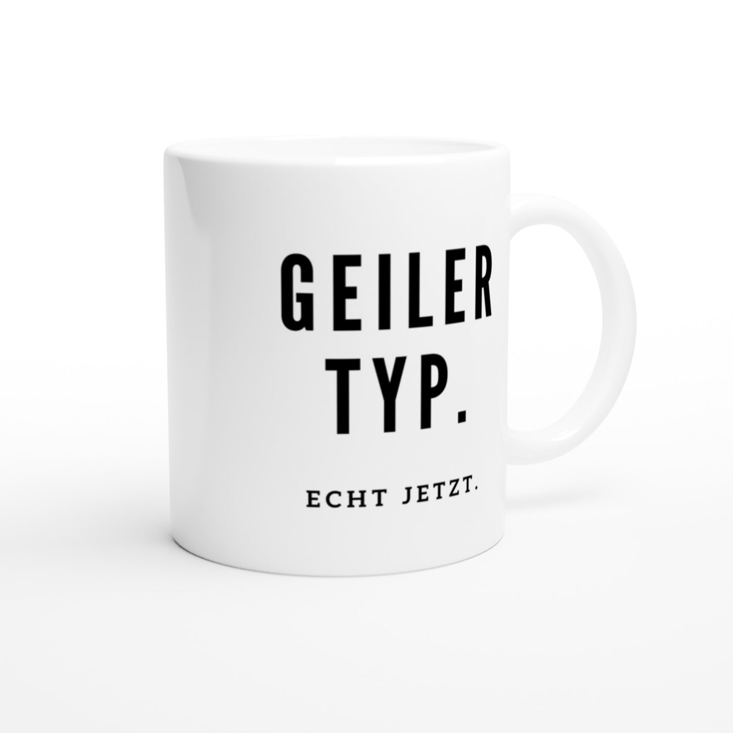 "Geiler Typ. Echt jetzt." Tasse