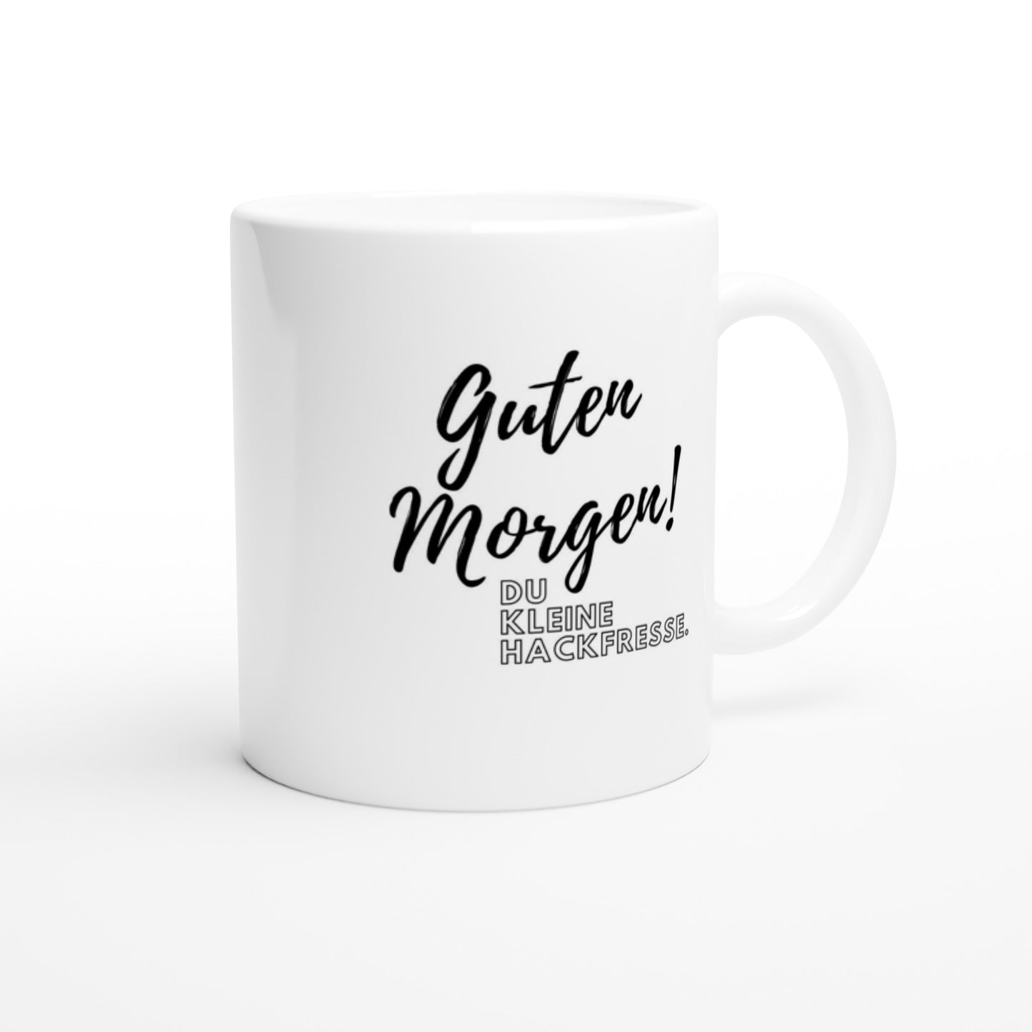 "Guten Morgen! Du kleine Hackfresse." Tasse