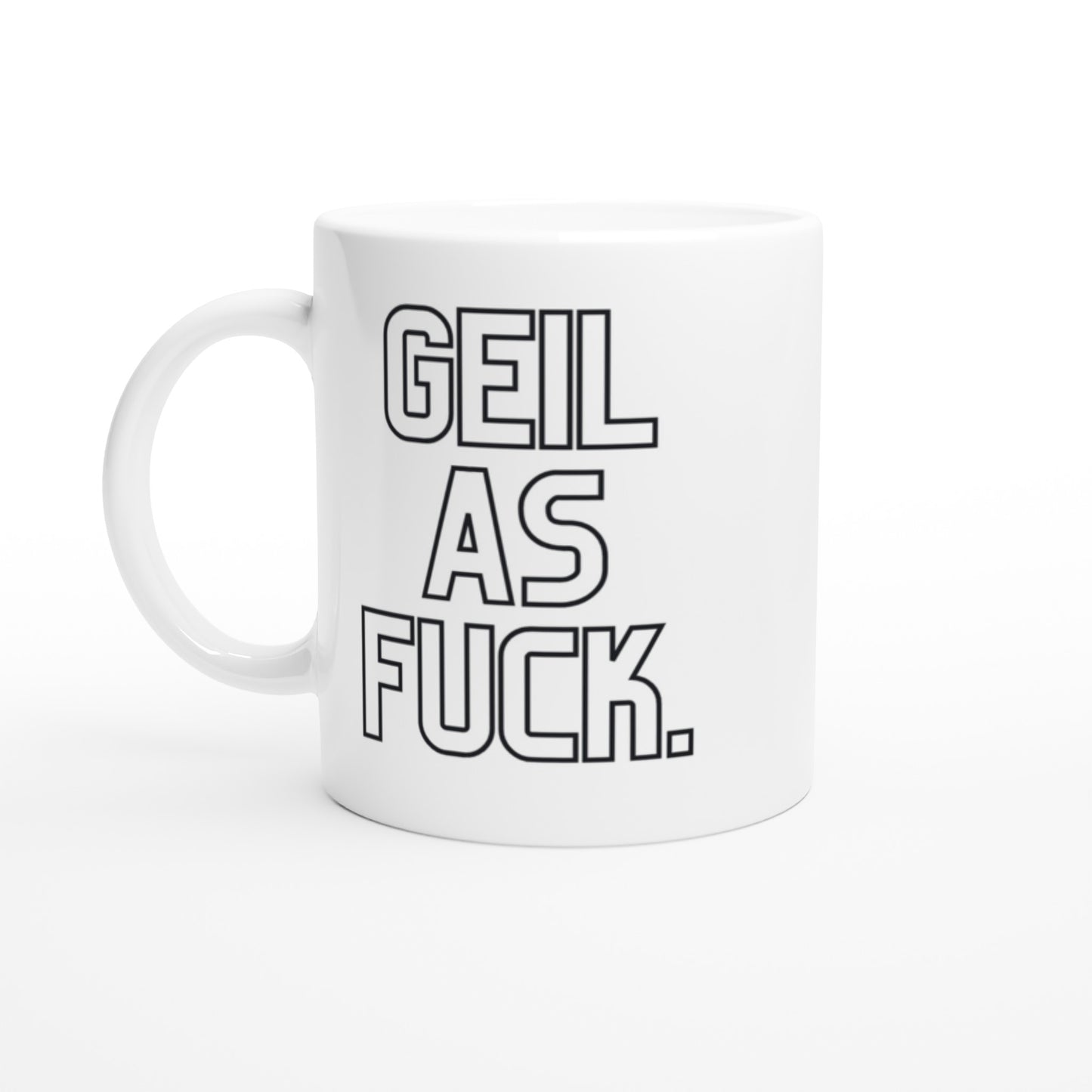 "GEIL AS FUCK." Tasse