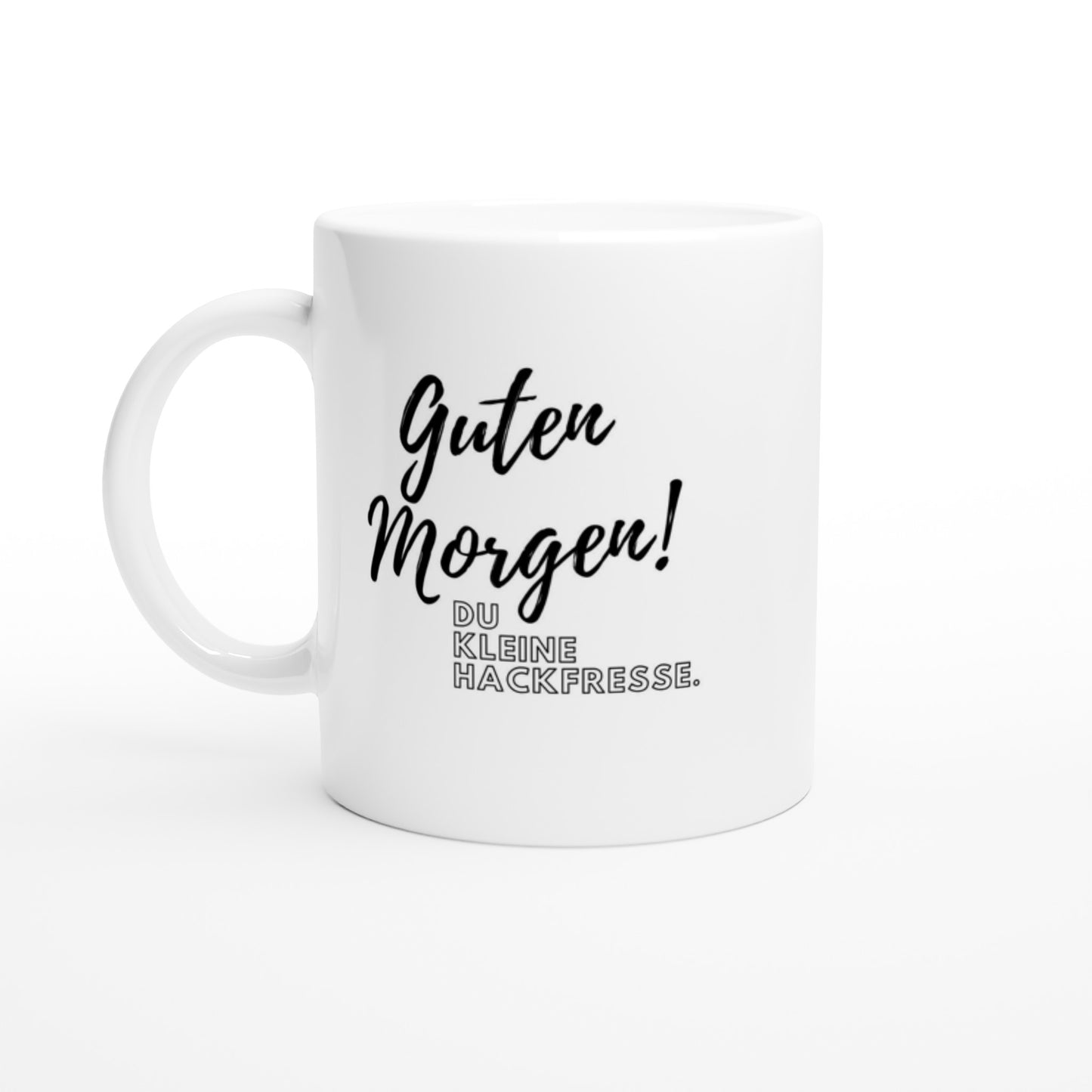 "Guten Morgen! Du kleine Hackfresse." Tasse