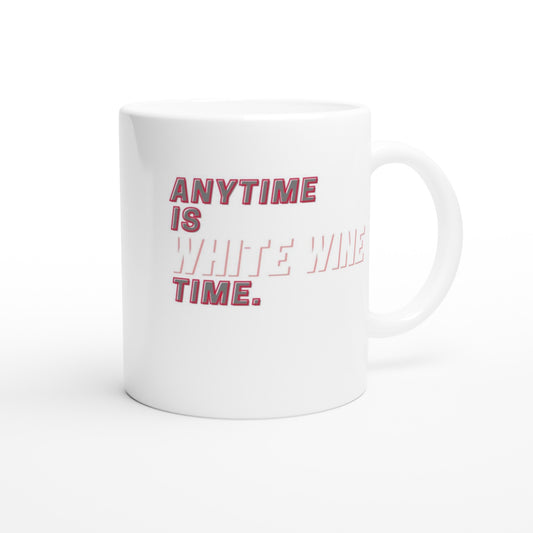 "Anytime is white wine time." Tasse