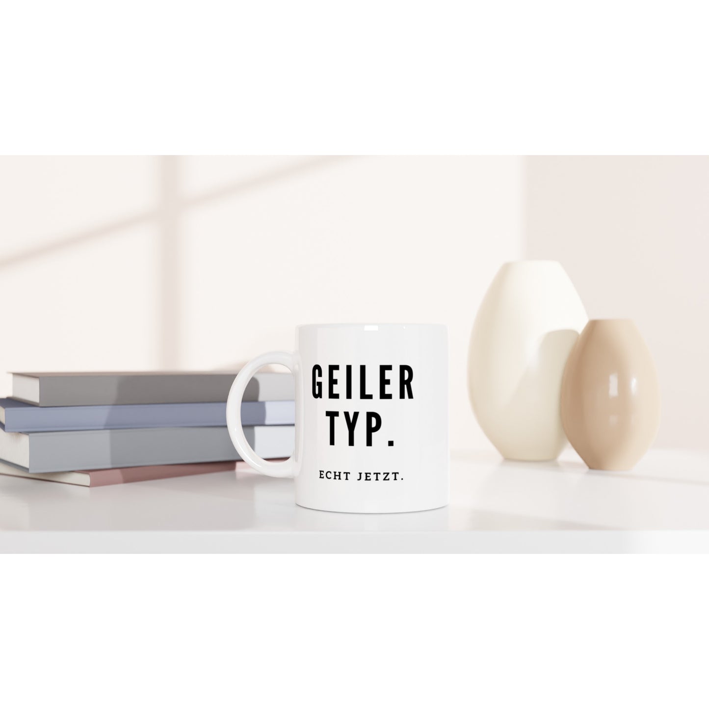 "Geiler Typ. Echt jetzt." Tasse