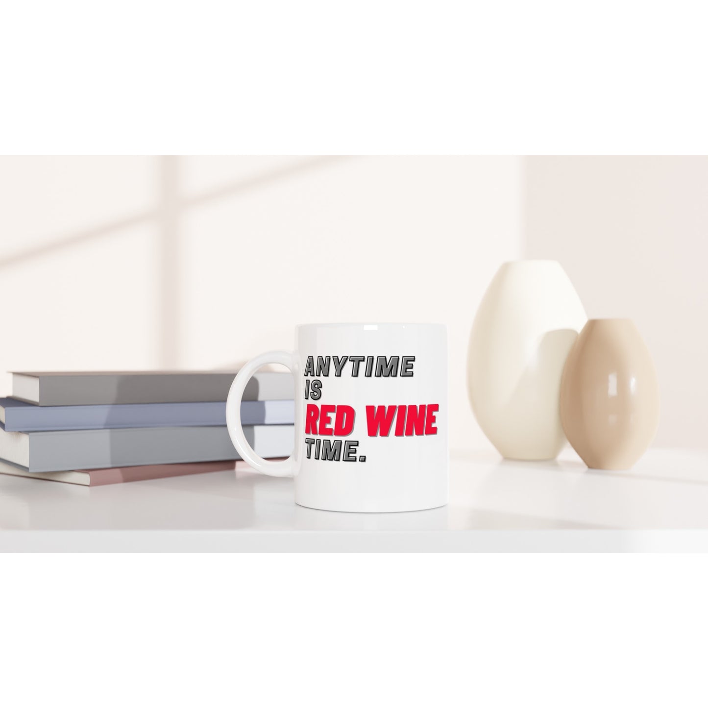 "Anytime is RED WINE time." Tasse