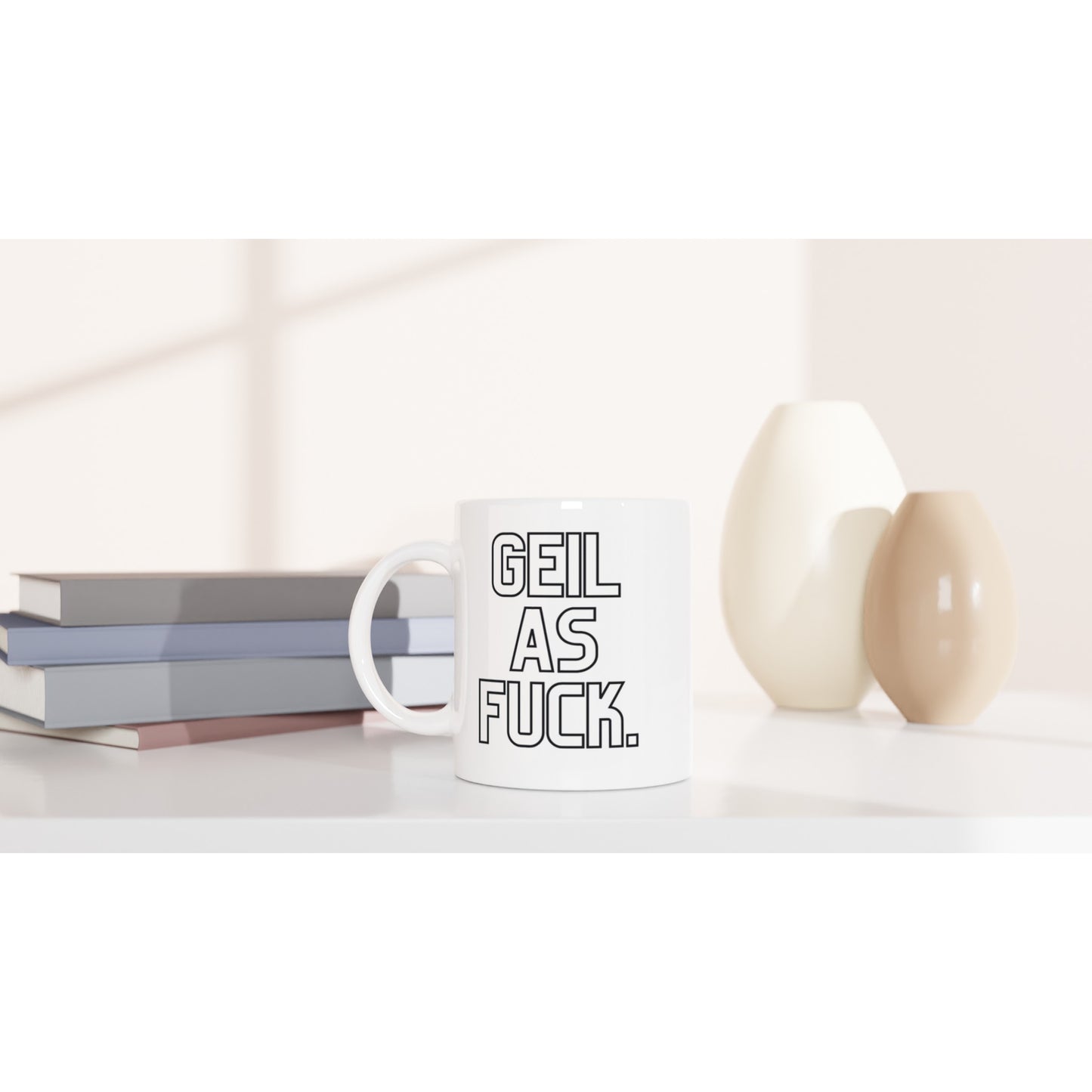 "GEIL AS FUCK." Tasse