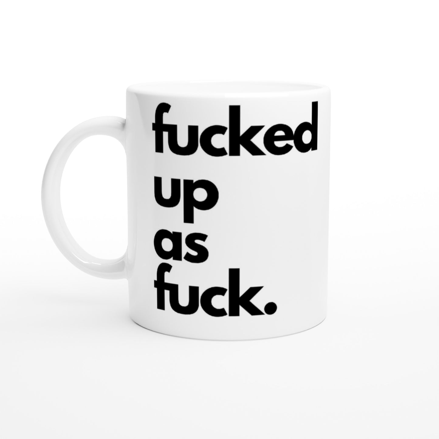 "fucked up as fuck." Tasse