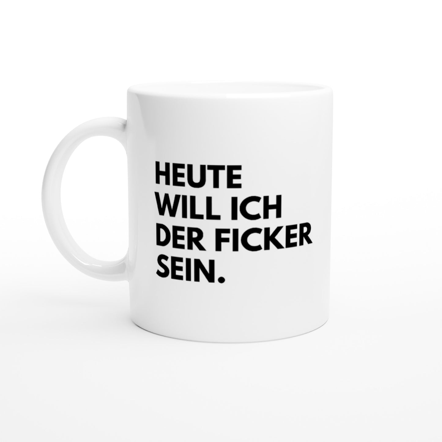 "Heute will ich der Ficker sein." Tasse