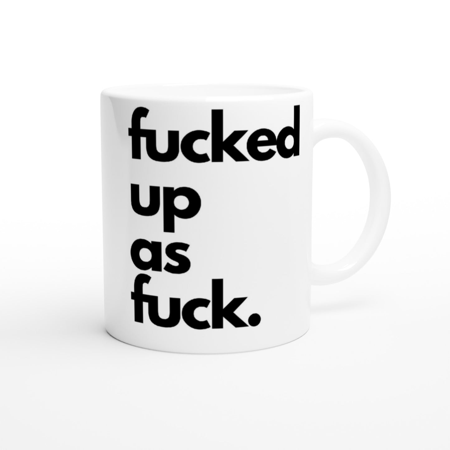 "fucked up as fuck." Tasse