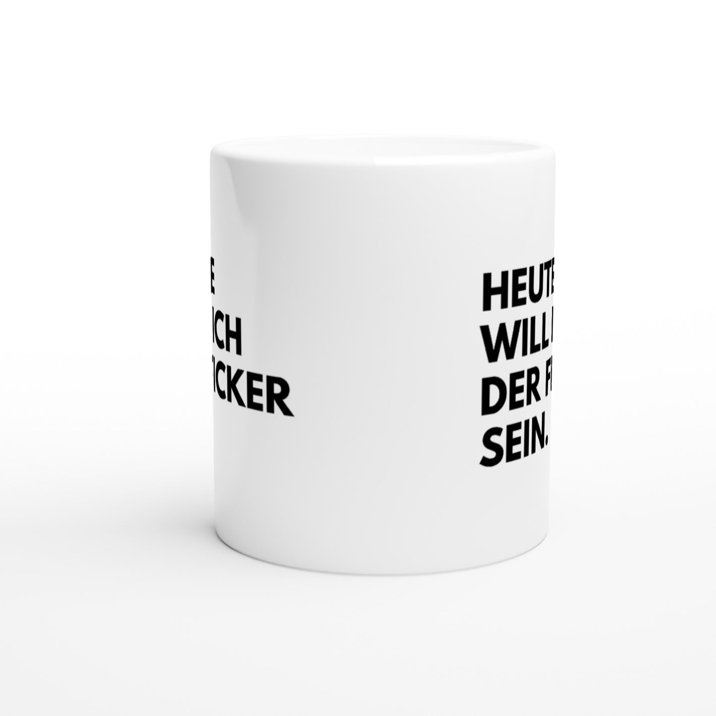 "Heute will ich der Ficker sein." Tasse