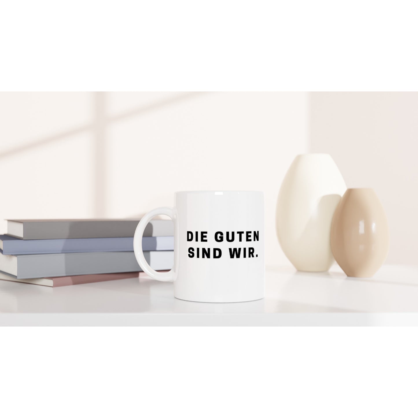 "Die Guten sind wir." Tasse