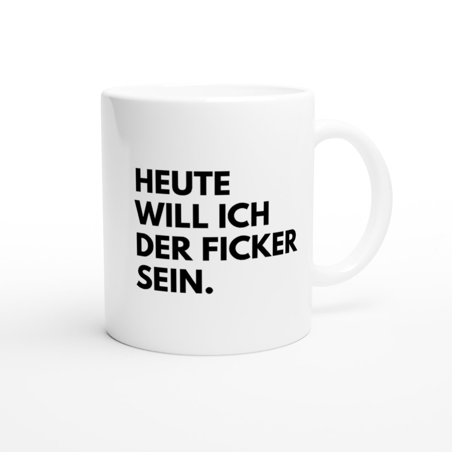 "Heute will ich der Ficker sein." Tasse