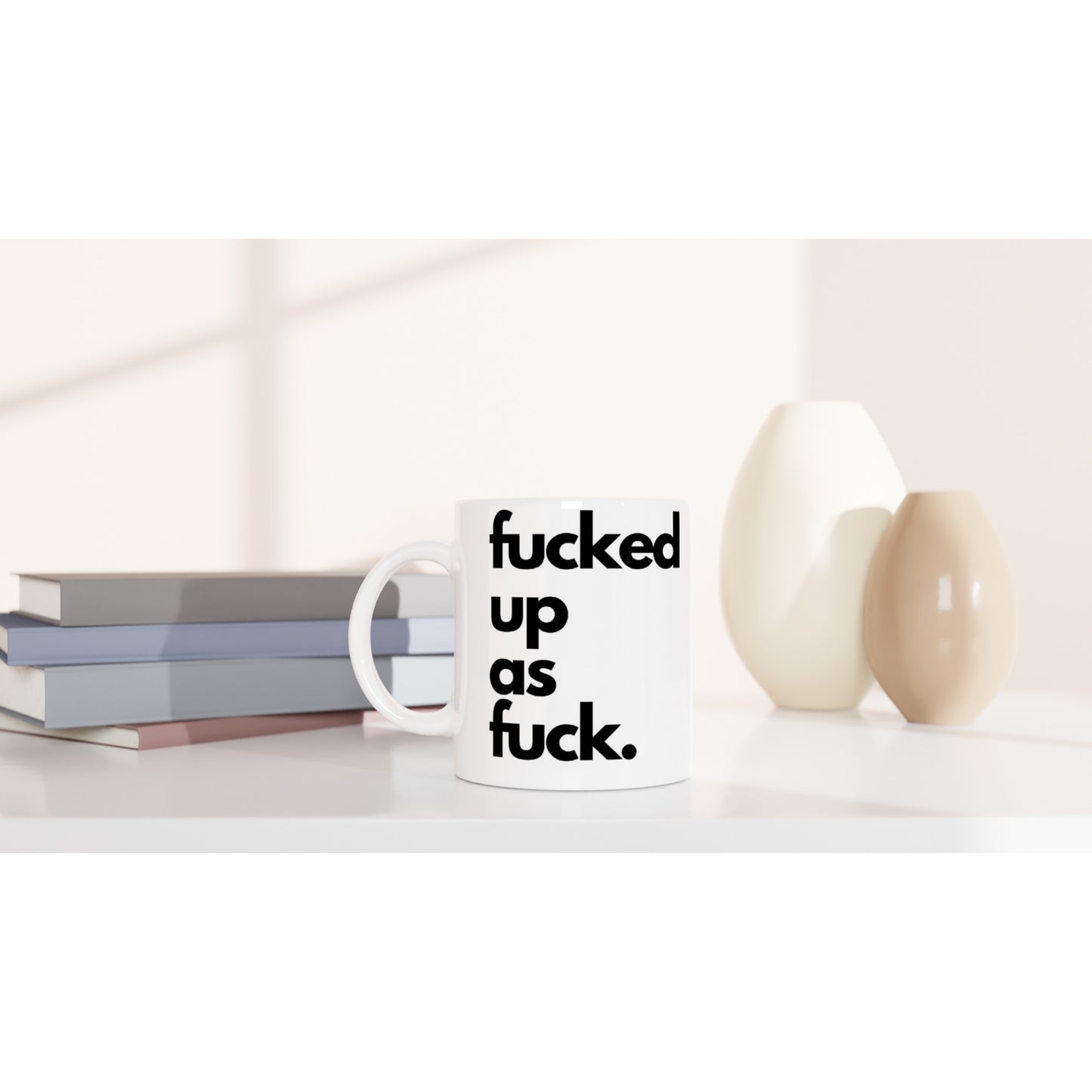 "fucked up as fuck." Tasse