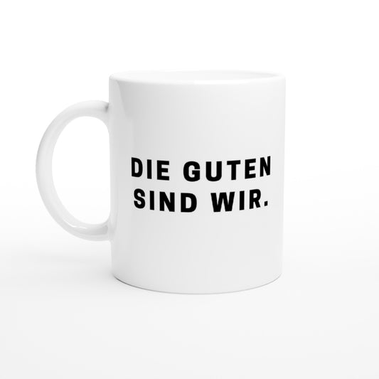 "Die Guten sind wir." Tasse