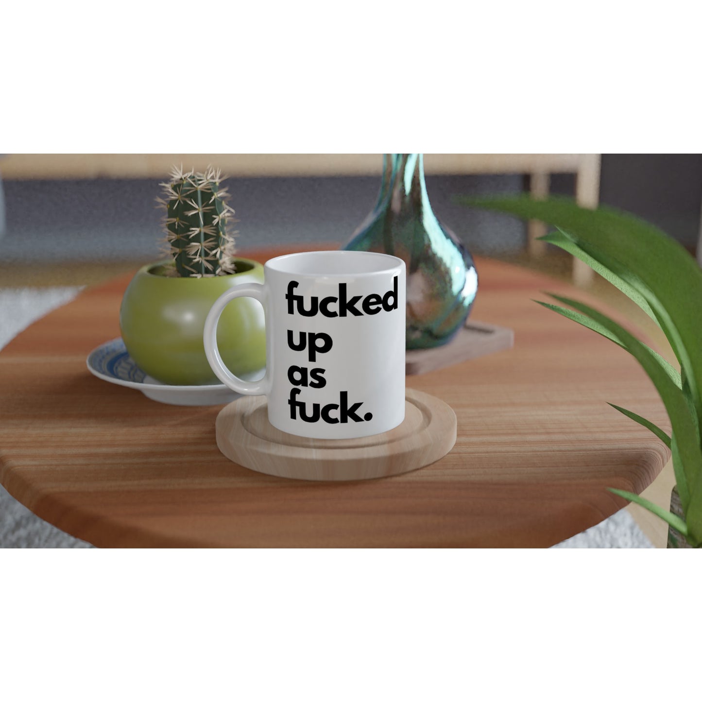 "fucked up as fuck." Tasse